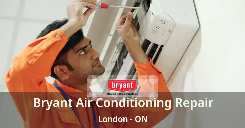 Bryant Air Conditioning Repair London - ON