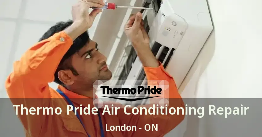 Thermo Pride Air Conditioning Repair London - ON