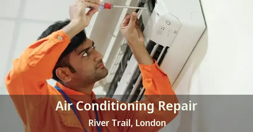 Air Conditioning Repair River Trail, London - ON