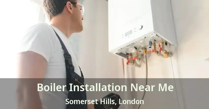 Boiler Installation Near Me Somerset Hills, London - ON