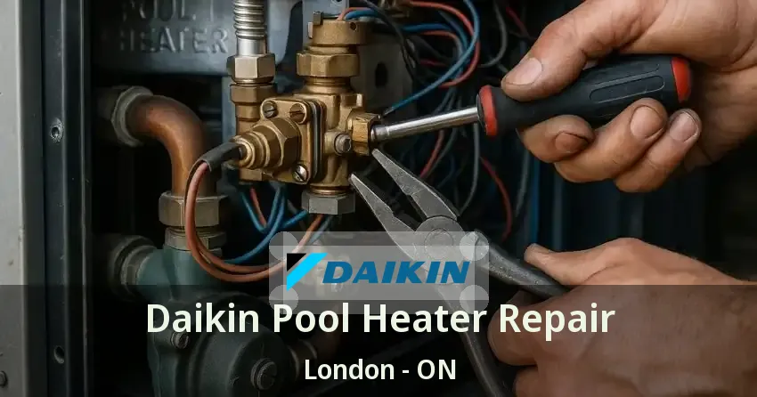 Daikin Pool Heater Repair London - ON