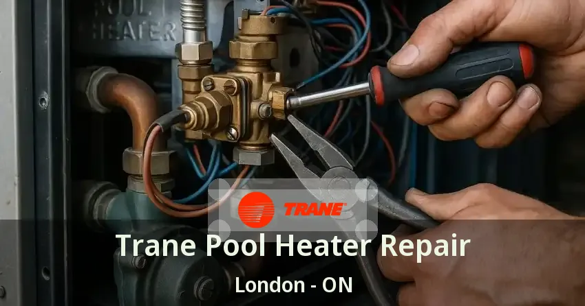 Trane Pool Heater Repair London - ON