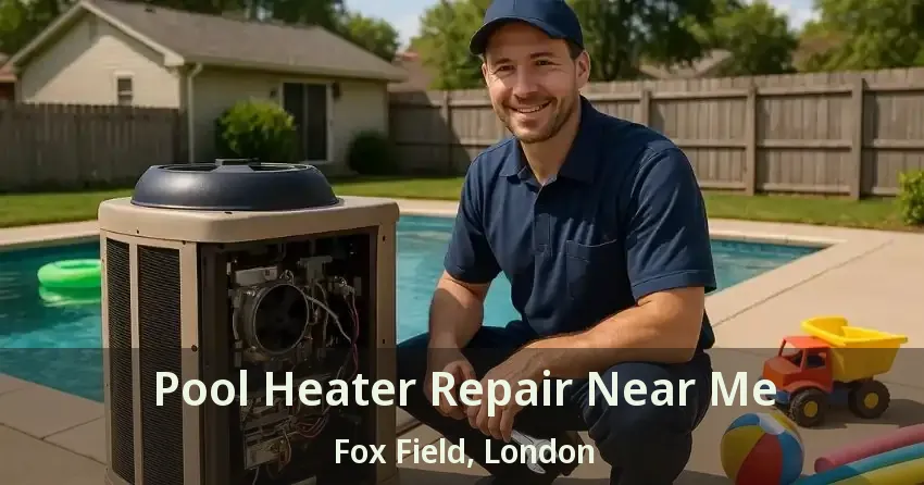 Pool Heater Repair Near Me Fox Field, London - ON